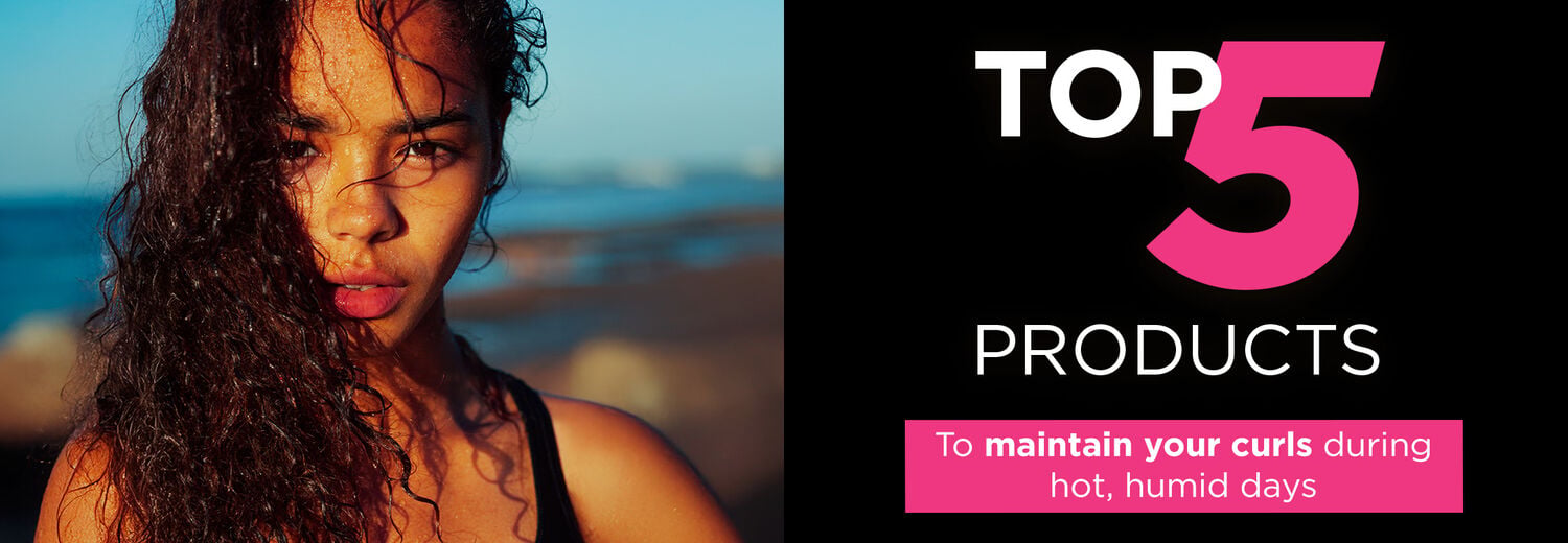 Top 5 products to maintain your curls during hot, humid days